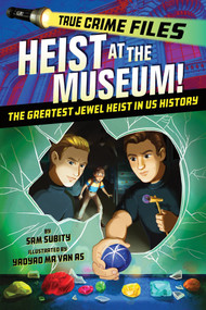True Crime Files: Heist at the Museum! (The Greatest Jewel Heist in US History) by Sam Subity, Yaoyao Ma Van As, 9781464261329