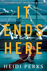 It Ends Here (A Novel) by Heidi Perks, 9781464270208