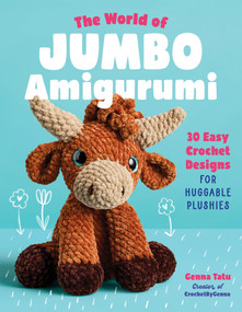 The World of Jumbo Amigurumi (30 Easy Crochet Designs for Huggable Plushies) by Genna Tatu, Elysa Weitala, 9798897170777