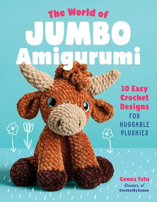 The World of Jumbo Amigurumi (30 Easy Crochet Designs for Huggable Plushies) by Genna Tatu, Elysa Weitala, 9798897170777