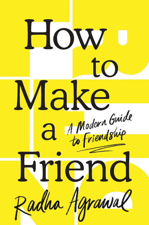 How to Make a Friend (A Modern Guide to Friendship) by Radha Agrawal, 9781464290299