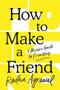 How to Make a Friend (A Modern Guide to Friendship) by Radha Agrawal, 9781464290299