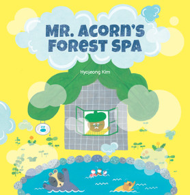 Mr. Acorn's Forest Spa by Hyojeong Kim, Ellen Jang, 9781771477642