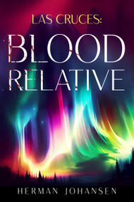 Las Cruces: Blood Relative by Herman Johansen, Herman Johansen, 9798993535838