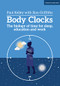 Body Clocks: The biology of time for sleep, education and work (The biology of time for sleep, education and work) by Sian Griffiths, Paul Kelley, 9781911382997
