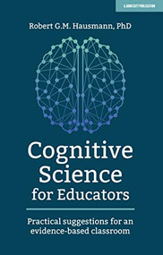 Cognitive Science for Educators: Practical suggestions for an evidence-based classroom (Practical suggestions for an evidence-based classroom) by Robert Hausmann, 9781912906710