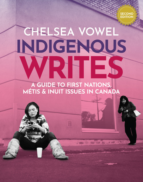 Indigenous Writes (A Guide to First Nations, Métis & Inuit Issues in Canada) by Chelsea Vowel, 9781774921821