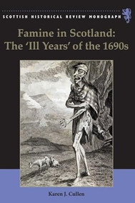Famine in Scotland - the 'Ill Years' of the 1690s by Karen J. Cullen, 9781399563536