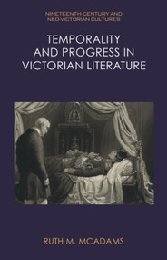 Temporality and Progress in Victorian Literature by Ruth M. McAdams, 9781399532853