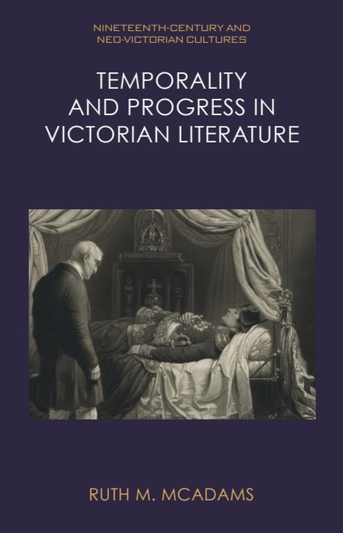 Temporality and Progress in Victorian Literature by Ruth M. McAdams, 9781399532853