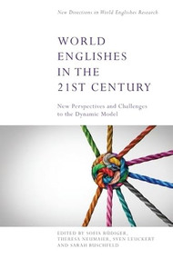 World Englishes in the 21st Century (New Perspectives and Challenges to the Dynamic Model) by Sofia Rüdiger, Theresa Neumaier, Sven Leuckert, Sarah Buschfeld, 9781399527859