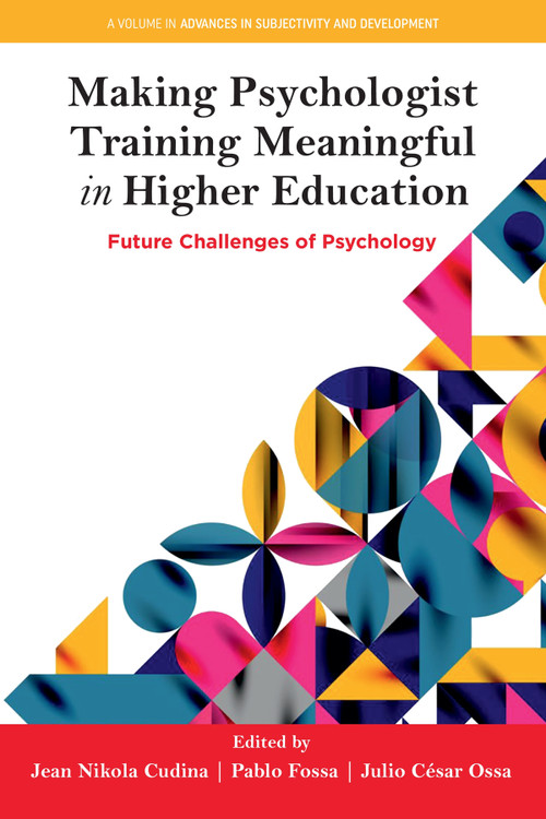 Making Psychologist Training Meaningful in Higher Education (Future Challenges of Psychology) by Jean Nikola Cudina, Pablo Fossa, Julio César Ossa, 9781806862047