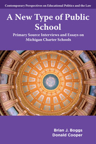 A New Type of Public School (Primary Source Interviews and Essays on Michigan Charter Schools) by Brian J. Boggs, Donald Cooper, 9781806867080