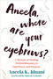 Aneela, Where Are Your Eyebrows? (A Memoir of Healing Trichotillomania to Find Peace and Purpose) by Aneela K. Idnani, Marcus Lemonis, 9781648484629