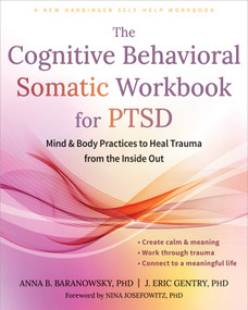 The Cognitive Behavioral Somatic Workbook for PTSD (Mind and Body Practices to Heal Trauma from the Inside Out) by Anna B. Baranowsky, J. Eric Gentry, Nina Josefowitz, 9781648487316