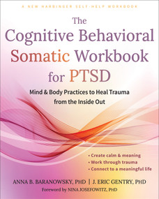 The Cognitive Behavioral Somatic Workbook for PTSD (Mind and Body Practices to Heal Trauma from the Inside Out) by Anna B. Baranowsky, J. Eric Gentry, Nina Josefowitz, 9781648487316