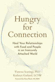 Hungry for Connection (Heal Your Relationships with Food and People in an Insecurely Attached World) by Vanessa Scaringi, Kathryn Garland, Elyse Resch, 9781648487378