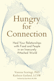 Hungry for Connection (Heal Your Relationships with Food and People in an Insecurely Attached World) by Vanessa Scaringi, Kathryn Garland, Elyse Resch, 9781648487378