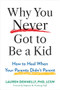 Why You Never Got to Be a Kid (How to Heal When Your Parents Didn't Parent) by Lauren Dennelly, Stephanie M. Kriesberg, 9781648487484