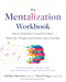 The Mentalization Workbook (How to Understand Yourself and Others When Your Thoughts and Emotions Get in Your Way) by Anthony Bateman, Peter Fonagy, Patrick Luyten, 9781648487606