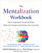The Mentalization Workbook (How to Understand Yourself and Others When Your Thoughts and Emotions Get in Your Way) by Anthony Bateman, Peter Fonagy, Patrick Luyten, 9781648487606