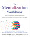 The Mentalization Workbook (How to Understand Yourself and Others When Your Thoughts and Emotions Get in Your Way) by Anthony Bateman, Peter Fonagy, Patrick Luyten, 9781648487606