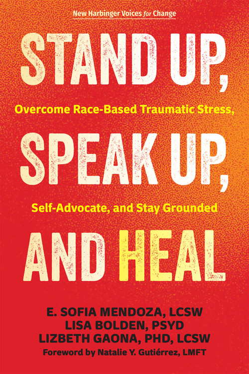 Stand Up, Speak Up, and Heal (Overcome Race-Based Traumatic Stress, Self-Advocate, and Stay Grounded) by E. Sofia Mendoza, Lisa Bolden, Lizbeth Gaona, Natalie Y. Gutiérrez, 9781648487903