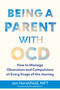 Being a Parent with OCD (How to Manage Obsessions and Compulsions at Every Stage of the Journey) by Jon Hershfield, 9781648487972