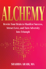 Alchemy (Rewire Your Brain to Manifest Success, Attract Love, and Turn Adversity Into Triumph) by Shahida Arabi, 9781648488030