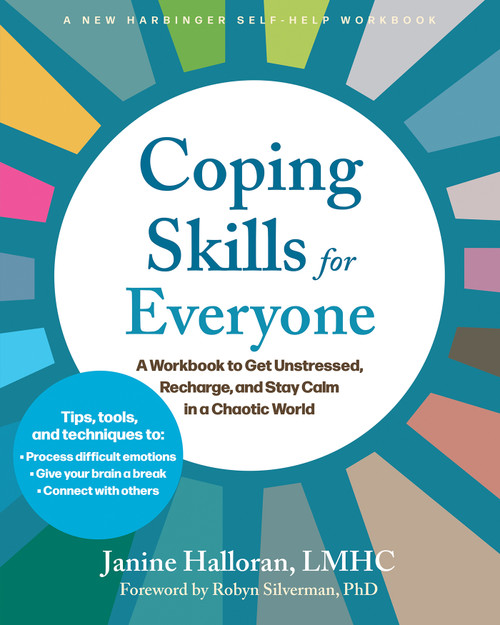 Coping Skills for Everyone (A Workbook to Get Unstressed, Recharge, and Stay Calm in a Chaotic World) by Janine Halloran, Robyn Silverman, 9781648488061