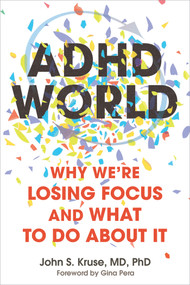 ADHD World (Why We're Losing Focus and What to Do About It) by John S. Kruse, Gina Pera, 9781648488146
