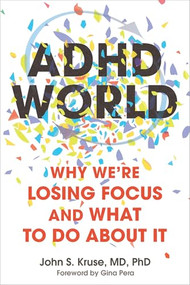 ADHD World (Why We're Losing Focus and What to Do About It) by John S. Kruse, Gina Pera, 9781648488146