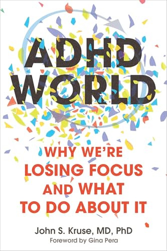 ADHD World (Why We're Losing Focus and What to Do About It) by John S. Kruse, Gina Pera, 9781648488146