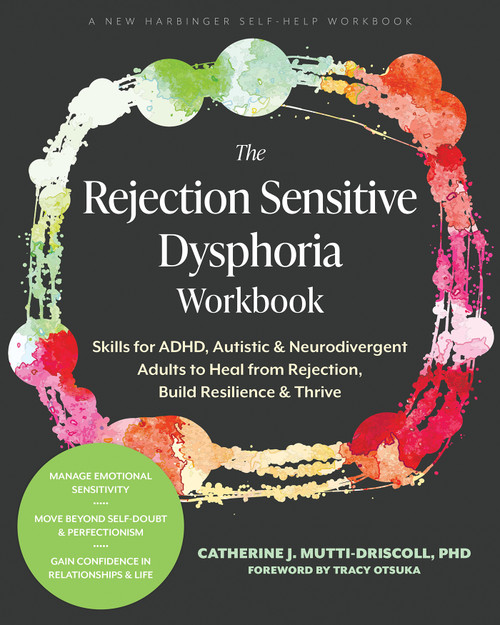 The Rejection Sensitive Dysphoria Workbook (Skills for ADHD, Autistic, and Neurodivergent Adults to Heal from Rejection, Build Resilience, and Thrive) by Catherine J. Mutti-Driscoll, Tracy Otsuka, 9781648488177