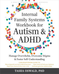 Internal Family Systems Workbook for Autism and ADHD (Manage Overwhelm, Overcome Stigma, and Foster Self-Understanding) by Tasha Oswald, 9781648488238