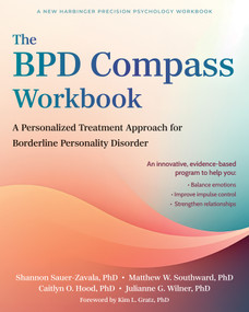 The BPD Compass Workbook (A Personalized Treatment Approach for Borderline Personality Disorder) by Shannon Sauer-Zavala, Matthew W. Southward, Caitlyn O. Hood, Julianne G. Wilner, Kim L. Gratz, 9781648488399