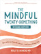 The Mindful Twenty-Something (Life Skills to Handle Stress…and Everything Else) - 9781648488450 by Holly B. Rogers, 9781648488450