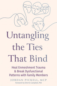 Untangling the Ties That Bind (Heal Enmeshment Trauma and Break Dysfunctional Patterns with Family Members) by Jordan Pickell, Sherrie Campbell, 9781648488481