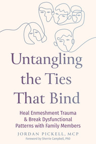 Untangling the Ties That Bind (Heal Enmeshment Trauma and Break Dysfunctional Patterns with Family Members) by Jordan Pickell, Sherrie Campbell, 9781648488481