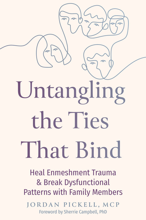 Untangling the Ties That Bind (Heal Enmeshment Trauma and Break Dysfunctional Patterns with Family Members) by Jordan Pickell, Sherrie Campbell, 9781648488481