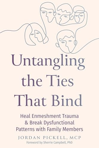 Untangling the Ties That Bind (Heal Enmeshment Trauma and Break Dysfunctional Patterns with Family Members) by Jordan Pickell, Sherrie Campbell, 9781648488481