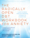 The Radically Open DBT Workbook for Anxiety (A Path to Peace Through Openness, Flexibility, and Connection) by Ellen Astrachan-Fletcher, Julianna Gorder, 9781648488597