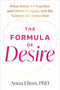 The Formula of Desire (What Brings Us Together and Drives Us Apart, and the Science Behind It) by Anna Elton, 9781648488788