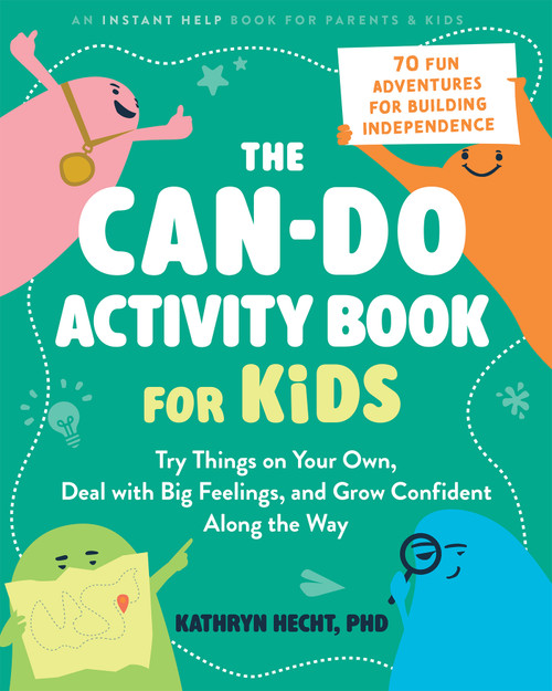 The Can-Do Activity Book for Kids (Try Things on Your Own, Deal with Big Feelings, and Grow Confident Along the Way) by Kathryn Hecht, 9781648488832