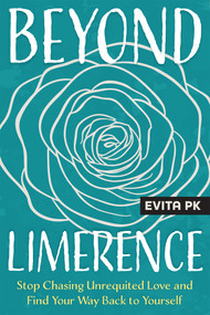 Beyond Limerence (Stop Chasing Unrequited Love and Find Your Way Back to Yourself) by Evita PK, 9781648489495