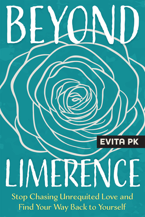 Beyond Limerence (Stop Chasing Unrequited Love and Find Your Way Back to Yourself) by Evita PK, 9781648489495