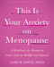 This Is Your Anxiety on Menopause (A Workbook for Women to Find Calm in Midlife and Beyond) by Lori B. Davis, 9781648489556