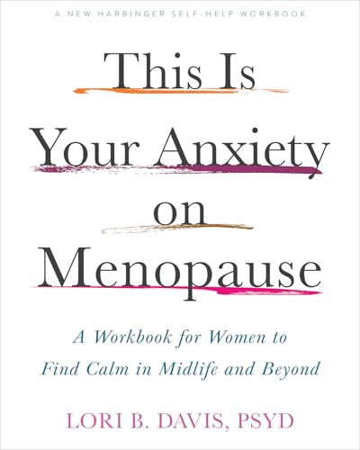 This Is Your Anxiety on Menopause (A Workbook for Women to Find Calm in Midlife and Beyond) by Lori B. Davis, 9781648489556