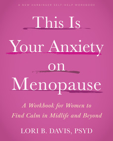 This Is Your Anxiety on Menopause (A Workbook for Women to Find Calm in Midlife and Beyond) by Lori B. Davis, 9781648489556