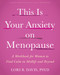 This Is Your Anxiety on Menopause (A Workbook for Women to Find Calm in Midlife and Beyond) by Lori B. Davis, 9781648489556